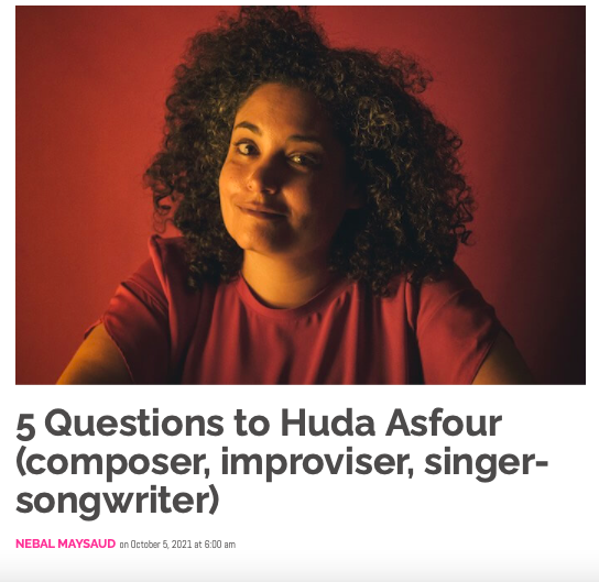 5 Questions to Huda Asfour (composer, improviser, singer-songwriter)